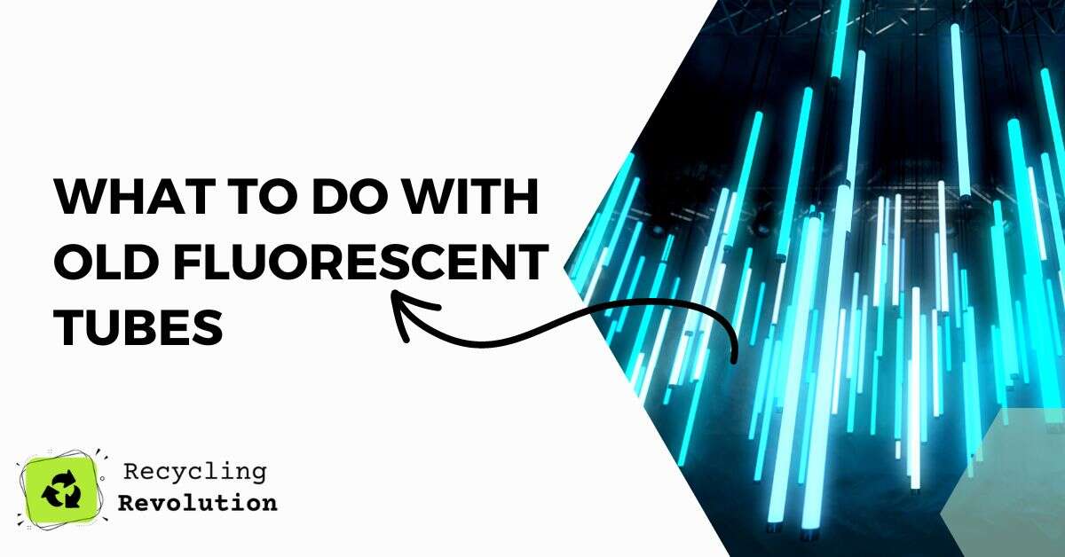 What To Do with Old Fluorescent Tubes