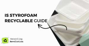 Is Styrofoam Recyclable - 4 Enviromentally Friendly Ways