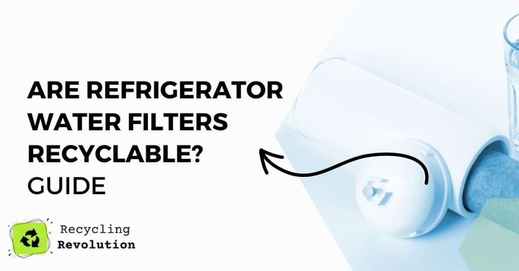 Are Refrigerator Water Filters Recyclable?