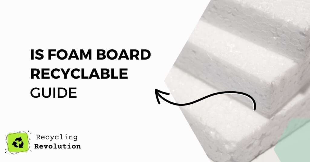 How Is Foam Board Recyclable Green Guide