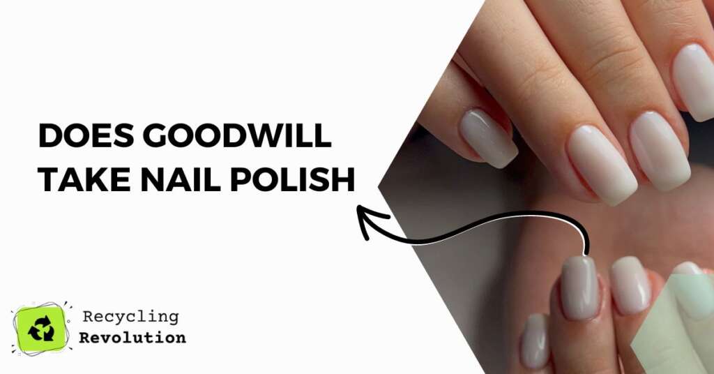 Does Goodwill Take Nail Polish Donation Guide