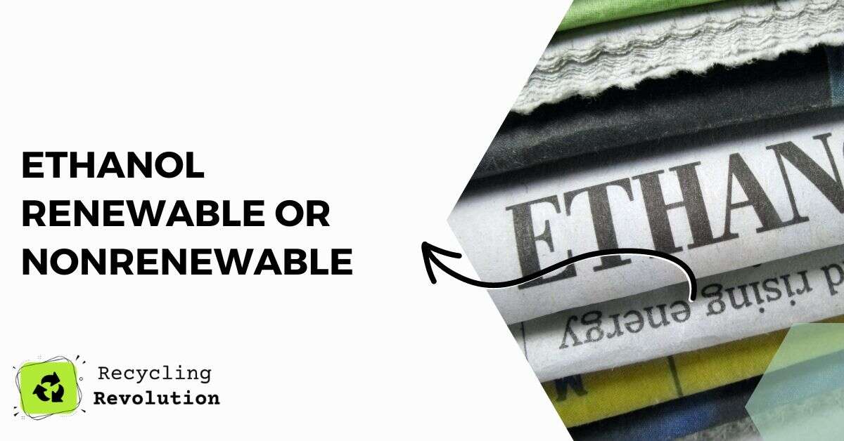 Is Ethanol A Renewable Or Nonrenewable Resource